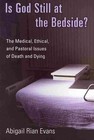 Is God Still at the Bedside?: The Medical, Ethical, and Pastoral Issues of Death and Dying von Abigail Rian Evans (2010, Taschenbuch)