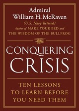 Conquering Crisis: Ten Lessons to Learn Before You Need Them by William H. McRav