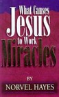What Causes Jesus to Work Miracles by Norvel Hayes (Paperback)