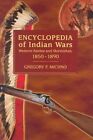 Encyclopedia of Indian Wars Western Battles and Skirmishes 1850-1890 by Gregor