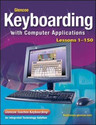 Glencoe Keyboarding with Computer Applications, Lessons 1-150 (JOHNSON: GREGG ..
