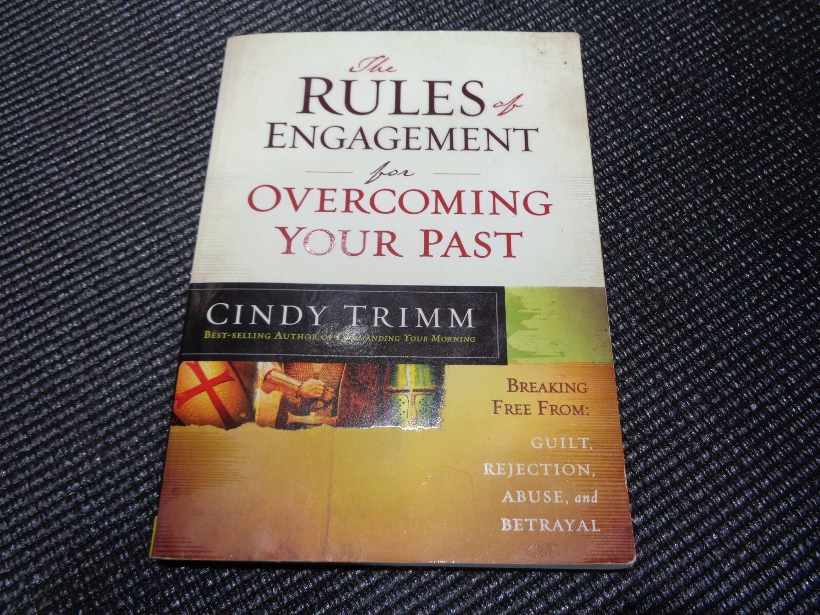 The Rules Of Engagement By Cindy Trimm Rules of Engagement for Overcoming Your Past : Breaking Free from Guilt