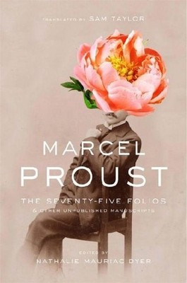 The Seventy-Five Folios and Other Unpublished Manuscripts Marcel Proust