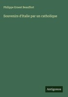 Philippe Ernest Beauffort | Souvenirs D'italie Par Un Catholique | Buch (2025)