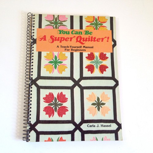 Vintage You Can Be a Super Quilter! A Teach-Yourself Manual by Carla Hassel 1980 - Picture 1 of 11