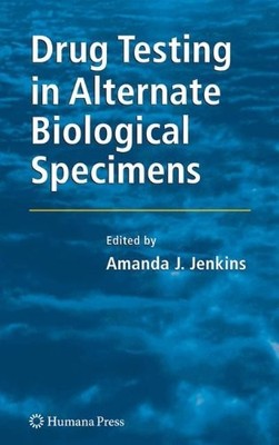 DRUG TESTING IN ALTERNATE BIOLOGICAL SPECIMENS (FORENSIC By Amanda J. Jenkins
