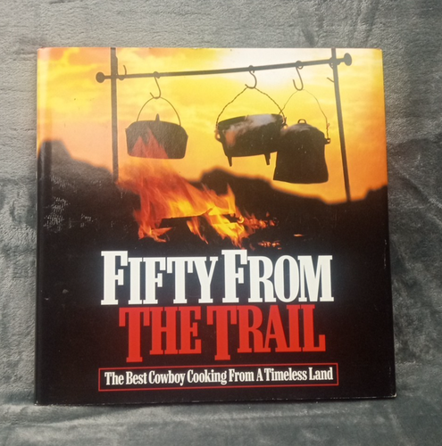 Fifty from the Trail: The Best Cowboy Cooking from a Timeless Land (hardback) - Imagen 1 de 12