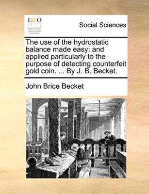 The use of the hydrostatic balance made easy: and applied particularly to the-,