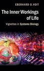 The Inner Workings of Life: Vignettes in Systems Biology by Eberhard O. Voit (Hardback, 2016)