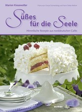 Süßes für die Seele Himmlische Rezepte aus norddeutschen Cafés Kiesewetter Buch