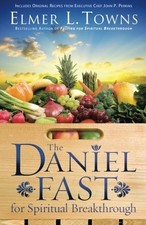 THE DANIEL FAST FOR SPIRITUAL BREAKTHROUGH By Elmer L. Towns & Larry Stockstill