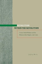 Revolution Within the Revolution : Cotton Textile Workers and the Mexican Lab...