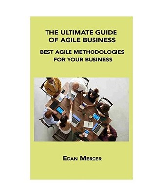 The Ultimate Guide of Agile Business: Best Agile Methodologies for Your Business