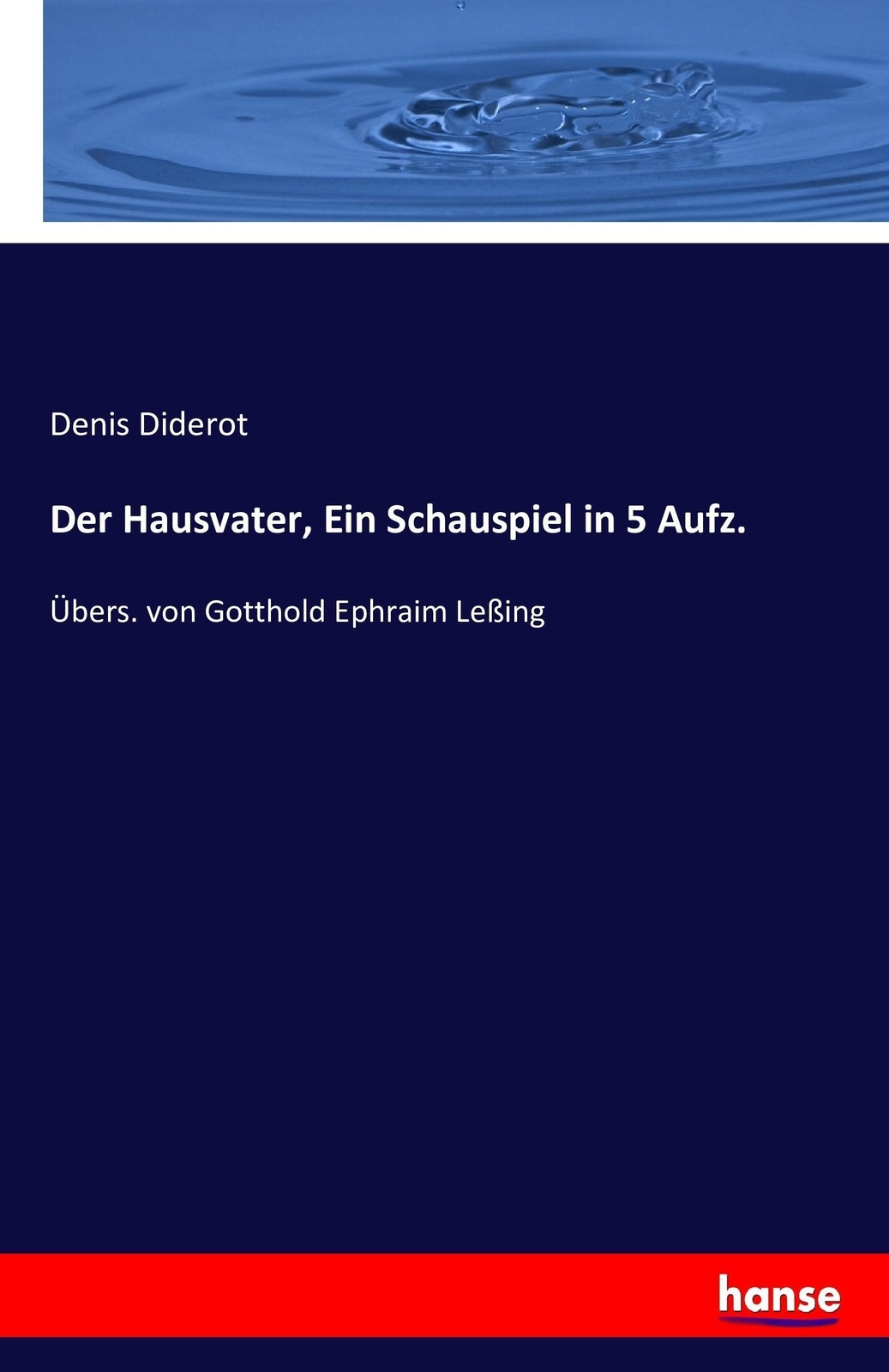 Der Hausvater, Ein Schauspiel In 5 Aufz. Übers. Von Gotthold Ephraim