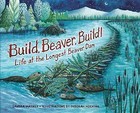 Build, Beaver, Build!: Life at the Longest Beaver Dam by Sandra Markle (Hardback, 2016)
