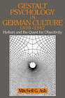 Gestalt Psychology in German Culture, 1890-1967: Holism and the Quest for Objectivity by Mitchell G. Ash (Paperback, 1998)