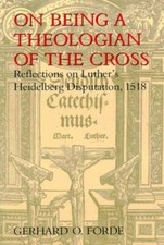 On Being a Theologian of the Cross: Reflections on Luther's Heidelbe - VERY GOOD