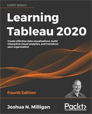 Learning Tableau 2020 - Fourth Edition: Create effective data visualizations, bu
