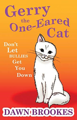 Gerry the One-Eared Cat: Don't Let Bullies Get You Down -  NEW Dawn Brookes 2018