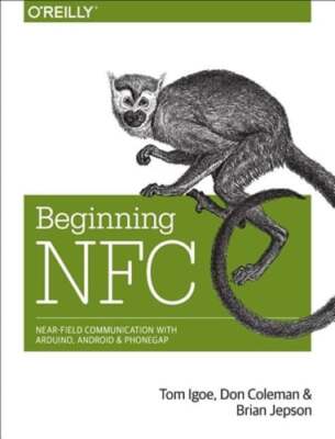 Beginning NFC: Near Field Communication with Arduino, Android, and PhoneGap: New