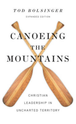 Canoeing the Mountains: Christian Leadership in Uncharted Territory - VERY GOOD