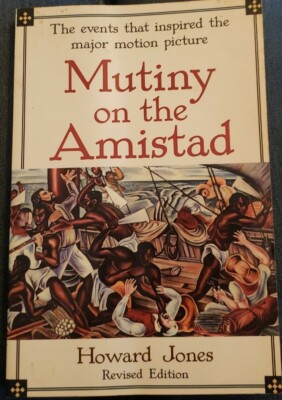 Mutiny on the Amistad : The Saga of a Slave Revolt and Its Impact on American...