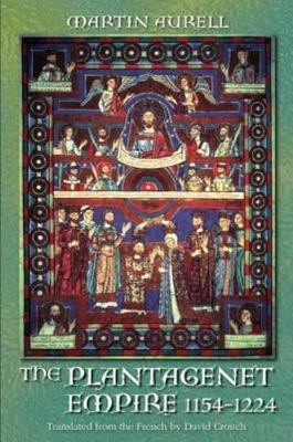 Plantagenet Empire : 1154-1224, Paperback by Aurell, Martin; Crouch, David (T...