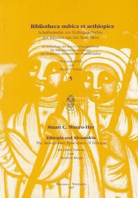 Ethiopia and Alexandria: The Metropolitan Episcopacy of Ethiopia by Stuart C. Mu