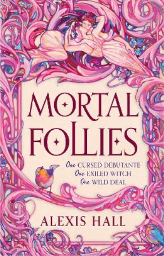 Alexis Hall Mortal Follies (Copertina rigida)