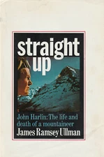STRAIGHT UP: THE LIFE AND DEATH OF JOHN HARLIN BY ULLMAN, 1ST, D/J MOUNTAINEER