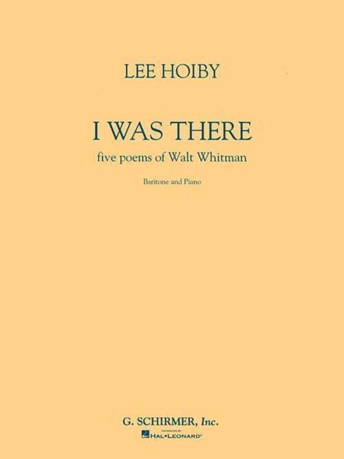 Thumbnail - Lee Hoiby | I Was There, Baritone And Piano: Five Poems Of Walt