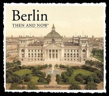 Berlin Then and Now by Gay, Nick