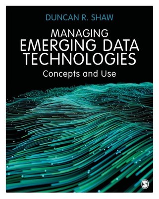 Managing Emerging Data Technologies: Concepts and Use by Duncan R. Shaw (English
