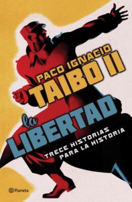 La libertad. Trece historias para la historia, Paperback by Taibo, Paco Ignac...
