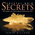 Crystal Grid Secrets: The Book You Have Been Searching for by James Dillard (Paperback / softback, 2015)