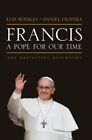 Francis: A Pope for Our Time: The Definitive Biography by Daniel Olivera, Luis Rosales (Hardback, 2013)