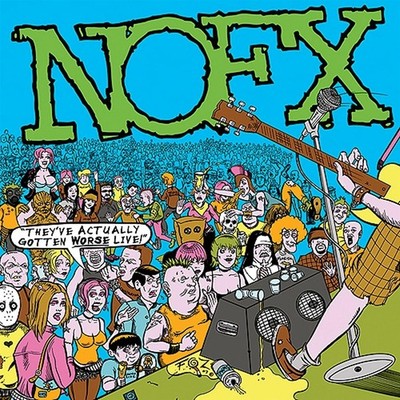 Nofx / They've Actually Gotten Worse Live