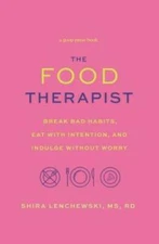 The Food Therapist: Break Bad Habits, Eat with Intention, and Indulge Wit - GOOD