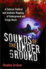 SOUNDS OF THE UNDERGROUND: A CULTURAL, POLITICAL AND By Stephen Graham **Mint**