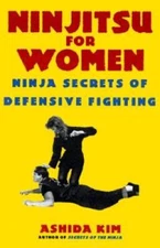 Ninjitsu For Women: Ninja Secrets of Defensive Fighting - Paperback - GOOD