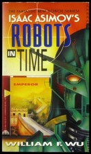 Isaac Asimov's Robots in Time - Emperor by William F. Wu - Avon Paperback 1994