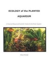 Ecology of the Planted Aquarium: A Practical Manual and Scientif