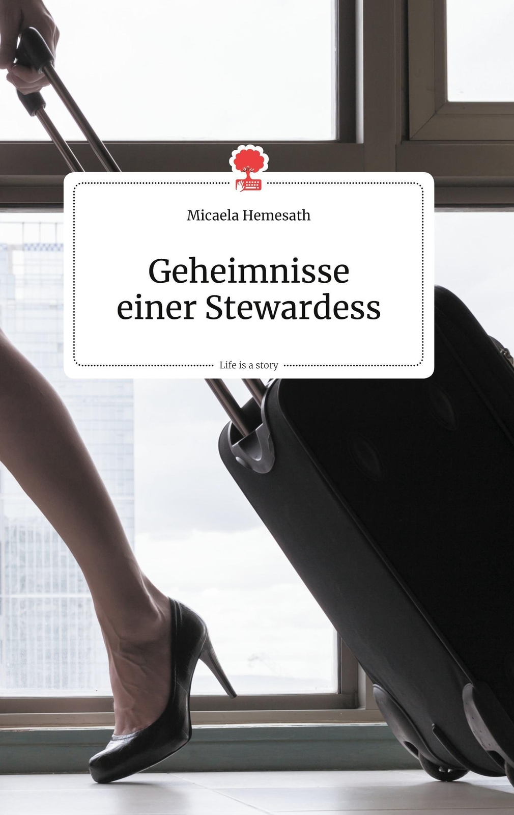 Micaela Hemesath | Geheimnisse Einer Stewardess. Life Is A Story -