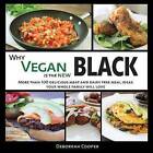 Why Vegan Is the New Black: More Than 100 Delicious Meat and Dairy Free Meal Ideas Your Whole Family Will Love by Deborrah Cooper (Paperback / softback, 2014)