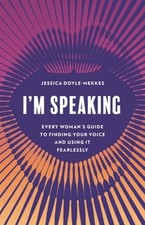 I'm Speaking: Every Woman's Guide to Finding Your Voice and Using It Fearlessly
