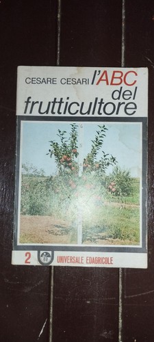 Cesare Cesari L'abc Del Frutticultore- Frutticoltore 2-Universale Edagricole1979