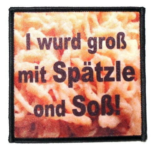 I Wurd Groß Mit Spätzle Ond Soß! - FUN Aufnäher / Patch #9757