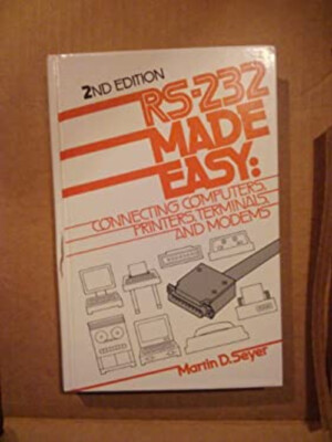 RS-232 Made Easy : Connecting Computers, Printers, Terminals, and