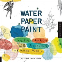 Water Paper Paint: Exploring Creativity With Watercolor And Mixed Media By Heath on sale Water Paper Paint: Exploring Creativity With Watercolor And Mixed Media By Heath on sale