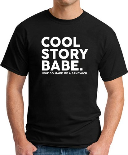 COOL STORY BABE NOW GO MAKE ME A SANDWICH T-SHIRT > Funny Slogan Novelty Mens - Picture 13 of 22